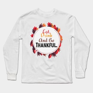 Eat Drink And Be Thankful | Happy Thanksgiving Long Sleeve T-Shirt